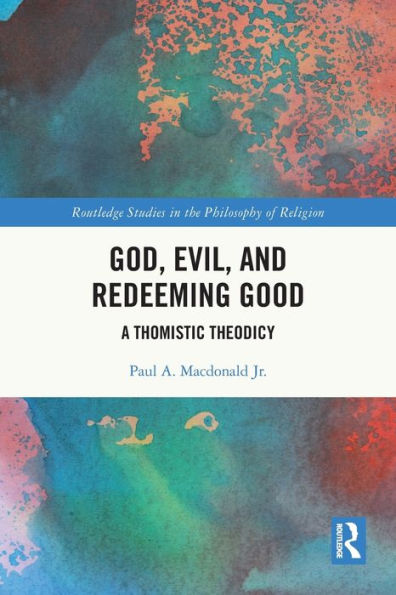 God, Evil, and Redeeming Good: A Thomistic Theodicy