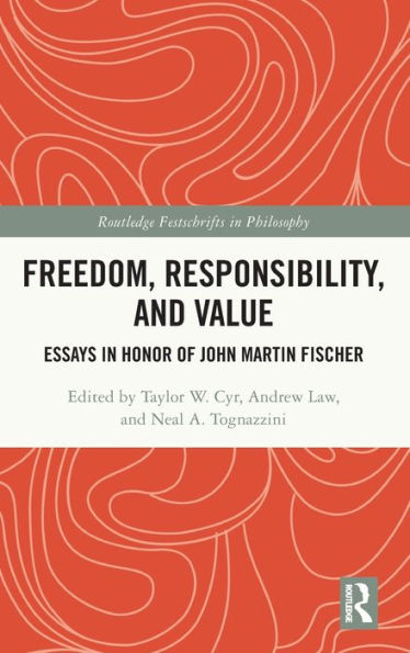 Freedom, Responsibility, and Value: Essays Honor of John Martin Fischer