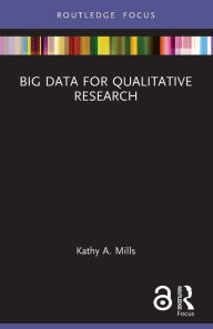 Title: Big Data for Qualitative Research, Author: Kathy A. Mills