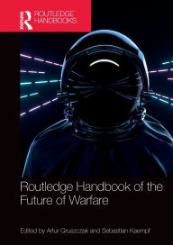Free downloads audiobook Routledge Handbook of the Future of Warfare by Artur Gruszczak, Sebastian Kaempf 9781032288994