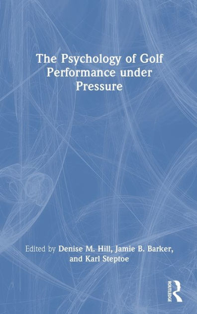 The Psychology of Golf Performance under Pressure by Denise Hill ...