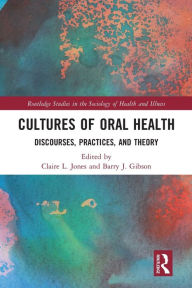 Title: Cultures of Oral Health: Discourses, Practices and Theory, Author: Claire L. Jones