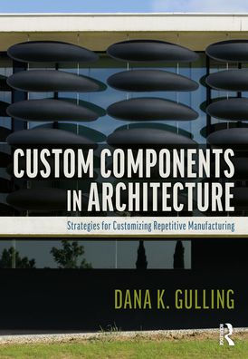 Custom Components in Architecture: Strategies for Customizing Repetitive Manufacturing