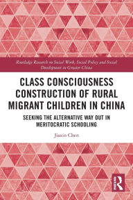 Title: Class Consciousness Construction of Rural Migrant Children in China: Seeking the Alternative Way Out in Meritocratic Schooling, Author: Jiaxin Chen
