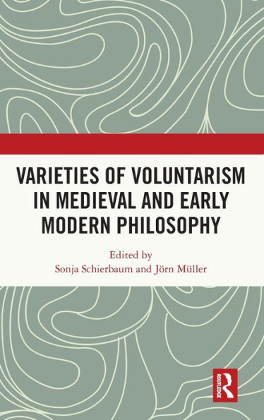 Varieties of Voluntarism Medieval and Early Modern Philosophy