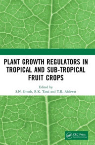 Title: Plant Growth Regulators in Tropical and Sub-tropical Fruit Crops, Author: S.N. Ghosh