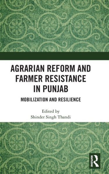 Agrarian Reform and Farmer Resistance Punjab: Mobilization Resilience