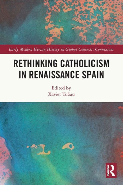 Rethinking Catholicism Renaissance Spain