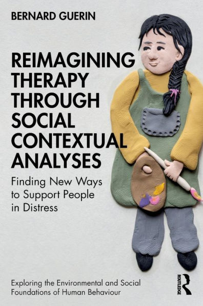 Reimagining Therapy through Social Contextual Analyses: Finding New Ways to Support People Distress