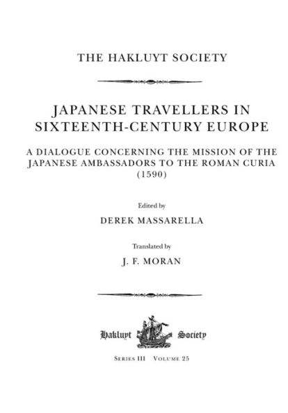 Japanese Travellers in Sixteenth-Century Europe: A Dialogue Concerning the Mission of the Japanese Ambassadors to the Roman Curia (1590)