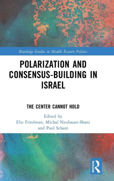 Polarization and Consensus-Building Israel: The Center Cannot Hold