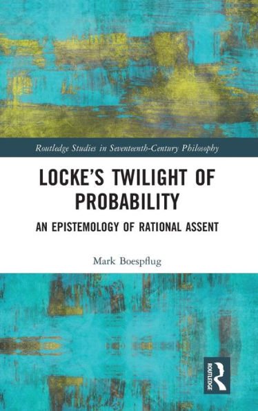 Locke's Twilight of Probability: An Epistemology of Rational Assent