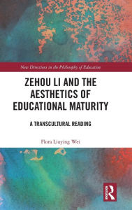 Title: Zehou Li and the Aesthetics of Educational Maturity: A Transcultural Reading, Author: Flora Liuying Wei