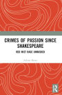 Crimes of Passion Since Shakespeare: Red Mist Rage Unmasked