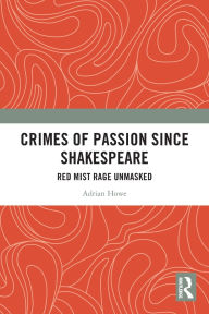 Title: Crimes of Passion Since Shakespeare: Red Mist Rage Unmasked, Author: Adrian Howe