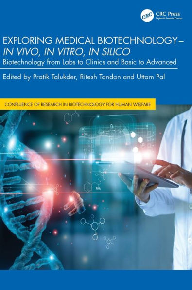 Exploring Medical Biotechnology- vivo, vitro, silico: Biotechnology from Labs to Clinics and Basic Advanced