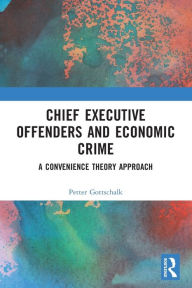 Title: Chief Executive Offenders and Economic Crime: A Convenience Theory Approach, Author: Petter Gottschalk