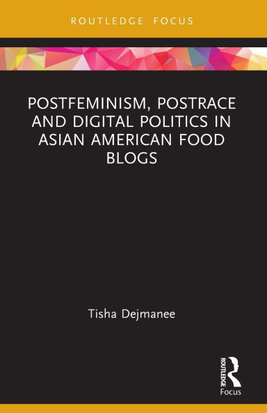 Postfeminism, Postrace and Digital Politics Asian American Food Blogs