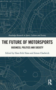 Title: The Future of Motorsports: Business, Politics and Society, Author: Hans Erik Næss