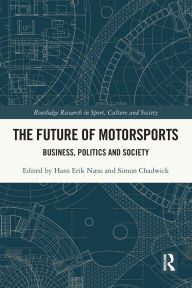 Title: The Future of Motorsports: Business, Politics and Society, Author: Hans Erik Næss