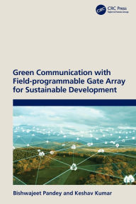 Title: Green Communication with Field-programmable Gate Array for Sustainable Development, Author: Bishwajeet Pandey