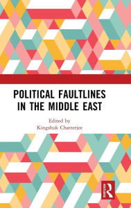 Title: Political Faultlines in the Middle East, Author: Kingshuk Chatterjee
