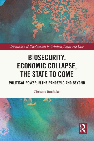 Biosecurity, Economic Collapse, the State to Come: Political Power Pandemic and Beyond