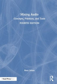 Title: Mixing Audio: Concepts, Practices, and Tools, Author: Roey Izhaki