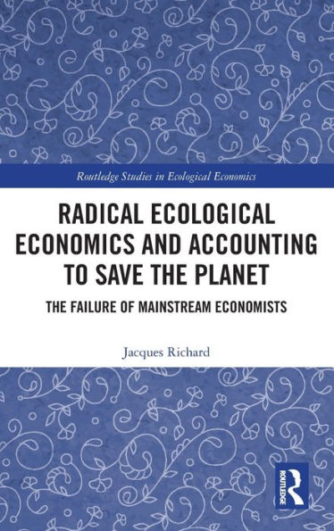 Radical Ecological Economics and Accounting to Save The Planet: Failure of Mainstream Economists