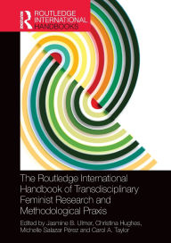 Title: The Routledge International Handbook of Transdisciplinary Feminist Research and Methodological Praxis, Author: Jasmine B. Ulmer