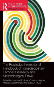 Read books online no download The Routledge International Handbook of Transdisciplinary Feminist Research and Methodological Praxis