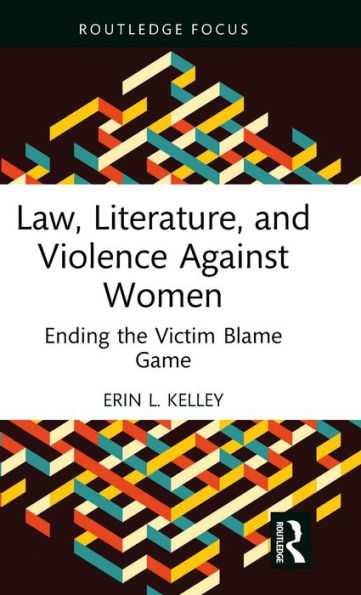 Law, Literature, and Violence Against Women: Ending the Victim Blame Game