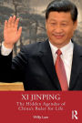 Xi Jinping: The Hidden Agendas of China's Ruler for Life