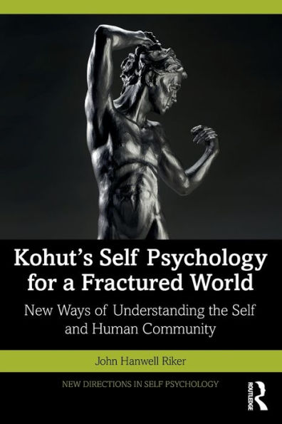 Kohut's Self Psychology for a Fractured World: New Ways of Understanding the and Human Community