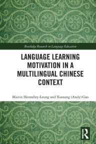 Title: Language Learning Motivation in a Multilingual Chinese Context, Author: Mairin Hennebry-Leung