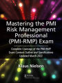 Mastering the PMI Risk Management Professional (PMI-RMP) Exam: Complete Coverage of the PMI-RMP Exam Content Outline and Specifications Updated March 2022