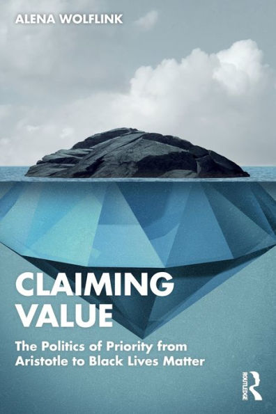 Claiming Value: The Politics of Priority from Aristotle to Black Lives Matter