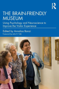 Free ipod audio books download The Brain-Friendly Museum: Using Psychology and Neuroscience to Improve the Visitor Experience by Annalisa Banzi, John H. Falk, Annalisa Banzi, John H. Falk (English literature)
