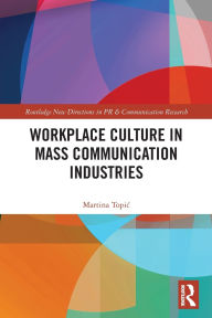 Title: Workplace Culture in Mass Communication Industries, Author: Martina Topic