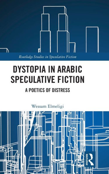 Dystopia Arabic Speculative Fiction: A Poetics of Distress