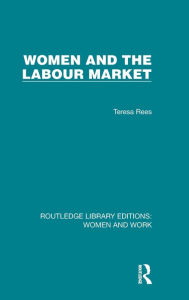 Title: Women and the Labour Market, Author: Teresa Rees