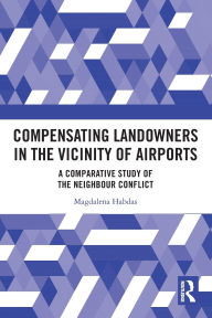 Title: Compensating Landowners in the Vicinity of Airports: A Comparative Study of the Neighbour Conflict, Author: Magdalena Habdas