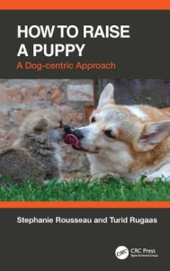 Title: How to Raise a Puppy: A Dog-centric Approach, Author: Stephanie Rousseau