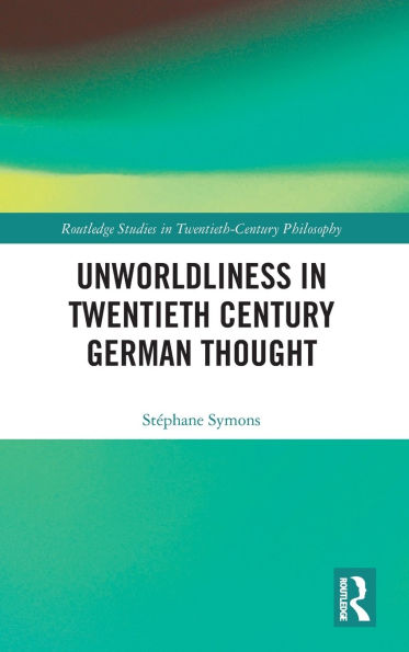 Unworldliness Twentieth Century German Thought