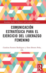 Title: Comunicación estratégica para el ejercicio del liderazgo femenino, Author: Catalina Fuentes Rodríguez