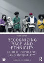 Recognizing Race and Ethnicity: Power, Privilege, and Inequality