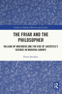 The Friar and the Philosopher: William of Moerbeke and the Rise of Aristotle's Science in Medieval Europe