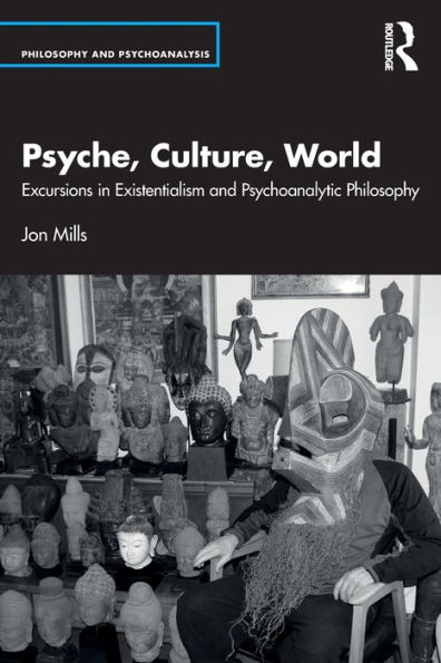 Psyche, Culture, World: Excursions Existentialism and Psychoanalytic Philosophy