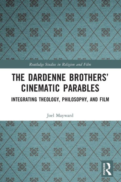 The Dardenne Brothers' Cinematic Parables: Integrating Theology, Philosophy, and Film