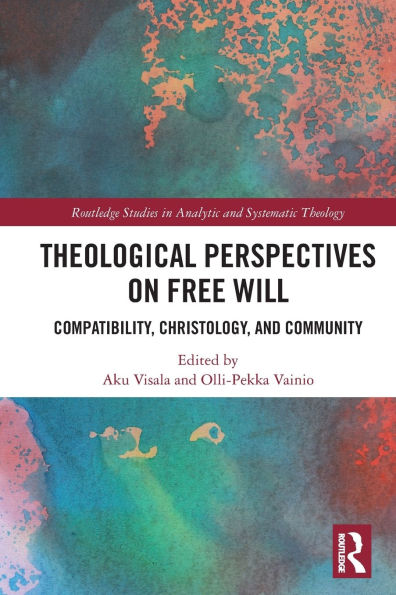 Theological Perspectives on Free Will: Compatibility, Christology, and Community